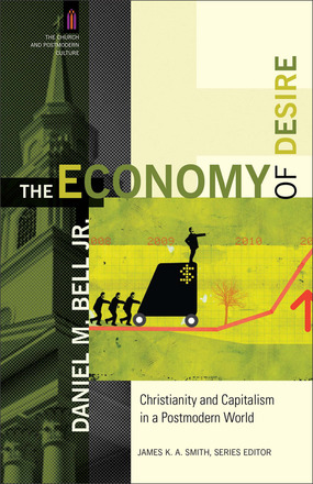 The Economy of Desire: Christianity and Capitalism in a Postmodern World by Daniel M. Bell Jr. 